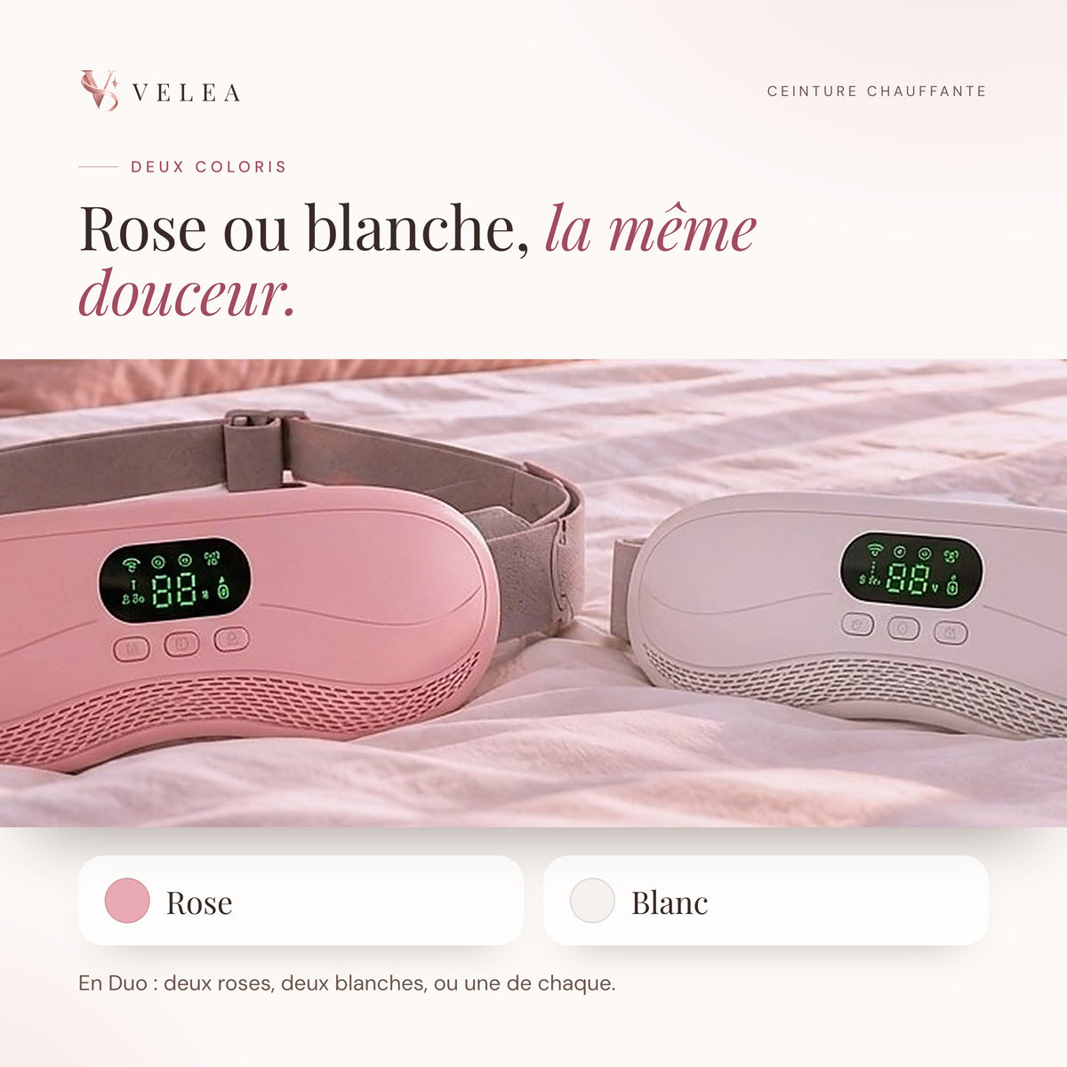 Les deux coloris de la ceinture chauffante VELEA, rose et blanc ; le Duo se compose de deux roses, deux blanches ou une de chaque